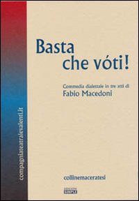 Basta che vóti! Commedia dialettale in tre atti. Ediz. multilingue