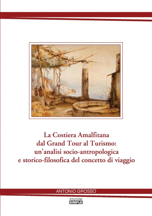 La costiera amalfitana dal Grand tour al turismo: un'analisi socio-antropologica e storico-filosofica del concetto di viaggio