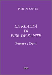 La realtà di Pier De Sante. Posture e detti