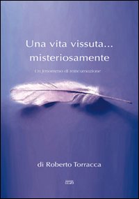 Una vita vissuta... misteriosamente. Un fenomeno di reincarnazione