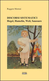 Discorsi sistematici. Hegel, Hamelin, Weil, Saussure