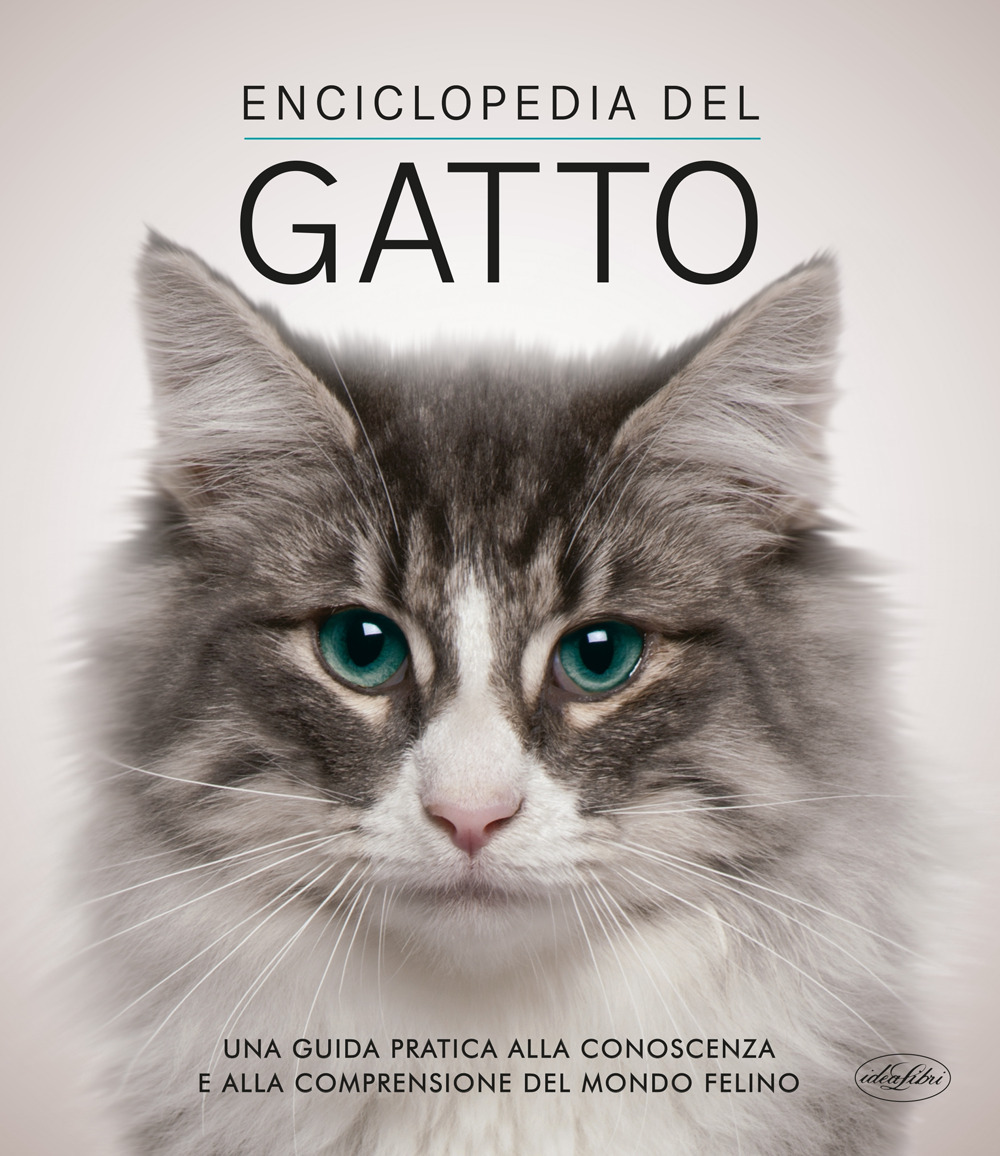 Enciclopedia del gatto. Una guida pratica alla conoscenza e alla comprensione del mondo felino