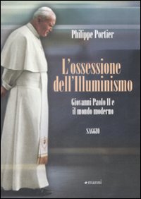 L'ossessione dell'Illuminismo. Giovanni Paolo II e il mondo moderno