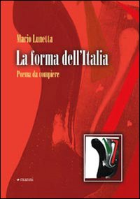 La forma dell'Italia. Poema da compiere