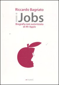 IJobs. Biografia non autorizzata di Mr. Apple