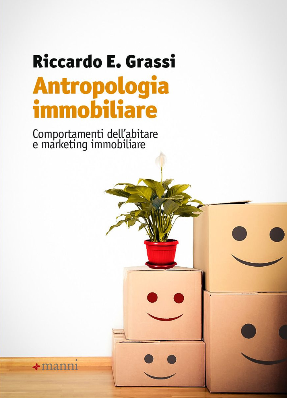 Antropologia immobiliare. Comportamenti dell'abitare e marketing immobiliare