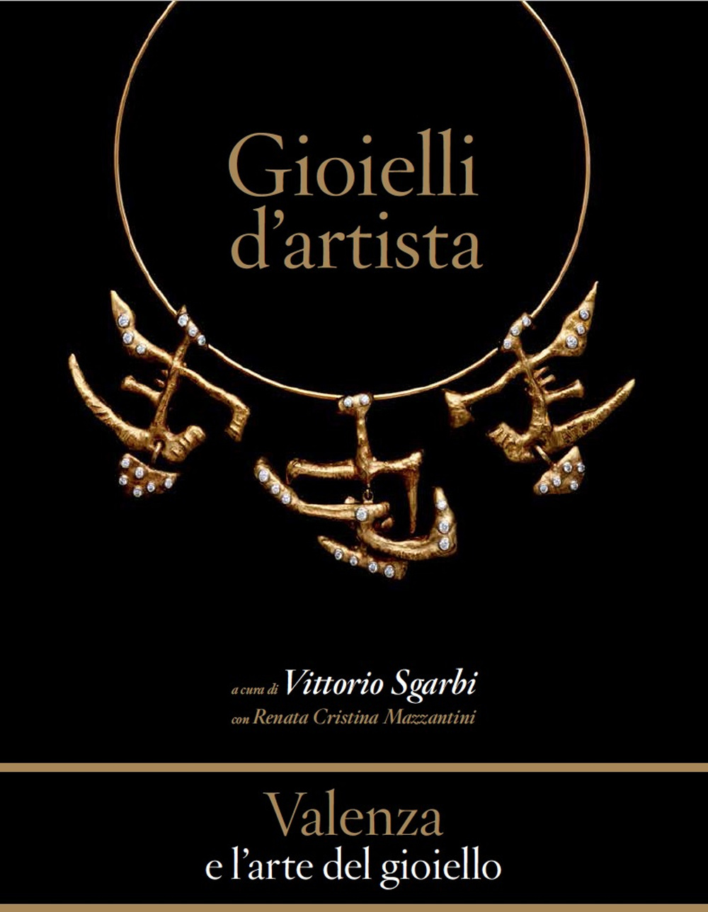 Valenza e l'arte del gioiello. Gioielli d'artista. Damiani e la tradizione orafa. Catalogo della mostra (Valenza, 12 giugno-2 agosto 2015). Ediz. illustrata