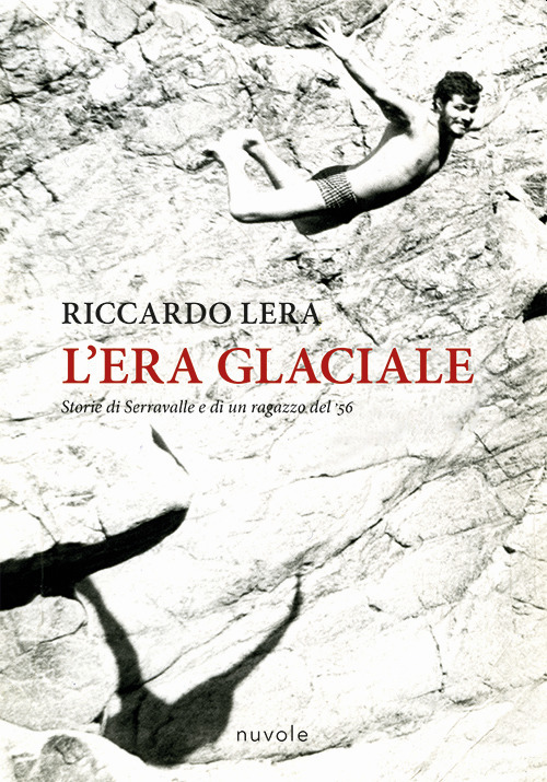 L'era glaciale. Storie di Serravalle e di un ragazzo del '56