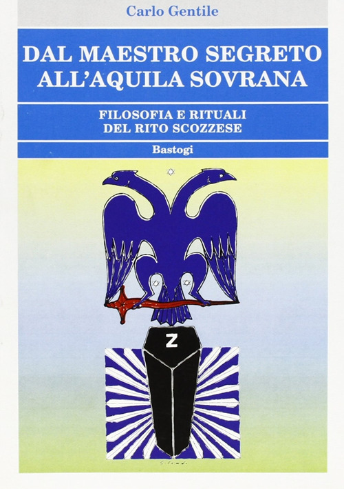 Dal maestro segreto all'aquila sovrana. Filosofia e rituali del rito scozzese