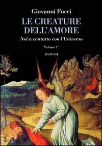 Le creature dell'amore. Vol. 2: Noi a contatto con l'universo