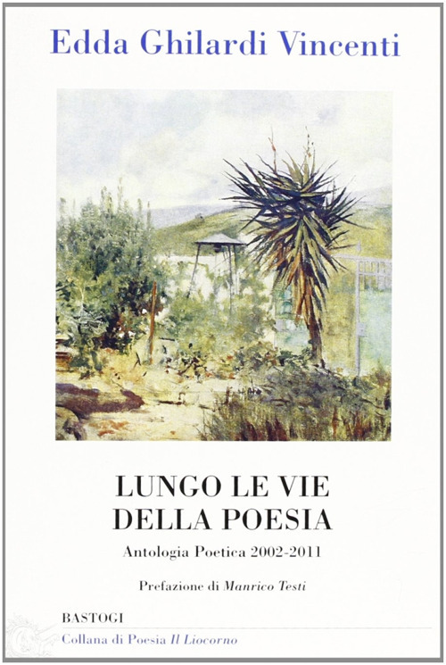 Lungo le vie della poesia. Antologia poetica 2002-2011
