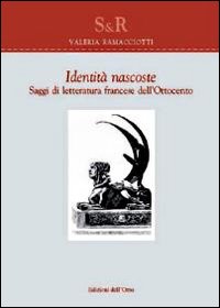 Identità nascoste. Saggi di letteratura francese dell'Ottocento. Ediz. multilingue