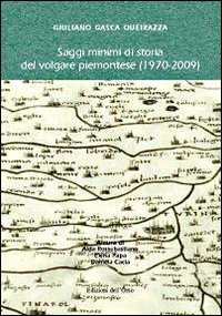 Saggi minimi di storia del volgare piemontese (1970-2009). Giuliano Gasca Queirazza