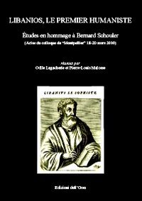 Libanios, le premier humaniste. Études en hommage à Bernard Schouler (actes du colloque de Montpellier, 18-20 mars 2010)