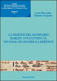 Quaderni della sezione di glottologia e linguistica del Dipartimento di studi medievali e moderni. Vol. 13: La sezione del glossario Harley 3376 contenuta nei fogli di Oxford e Lawrence