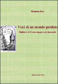 Voci di un mondo perduto. Mahler e il corno magico del fanciullo. Ediz. multilingue