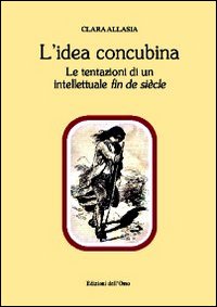 L'idea concubina. Le tentazioni di un intelletuale fin de siècle