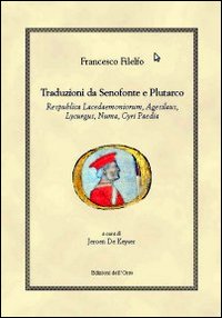 Traduzioni da Senofonte e Plutarco. «Respublica Lacedaemoniorum», «Agesilaus», «Lycurgus», «Numa», «Cyri Paedia»