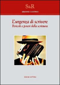 L'urgenza di scrivere. Pericoli e poteri della scrittura