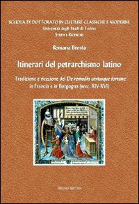 Itinerari del petrarchismo latino. Tradizione e ricezione del «De remeiis utriusque fortune» in Francia e in Borgogna (secc. XIV-XVI). Ediz. multilingue