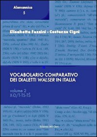 Vocabolario comparativo dei dialetti Walser in Italia. Vol. 2: X-D/T-TS-T