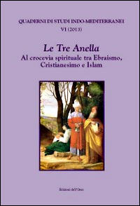 Le tre anella. Al crocevia spirituale tra ebraismo, cristianesimo e islam. Ediz. francese, inglese e italiana