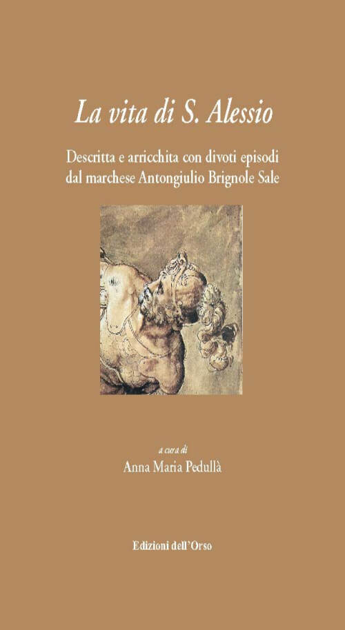 La vita di S. Alessio. Descritta e arricchita con divoti episodi dal marchese Antongiulio Brignole Sale