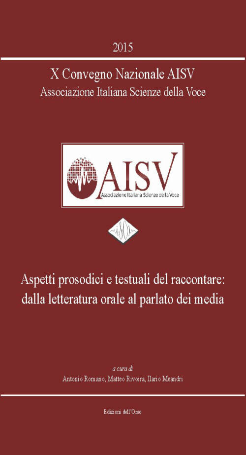 10° Convegno nazionale AISV Associazione Italiana Scienze della Voce. Aspetti prosodici e testuali del raccontare.. Con CD-ROM