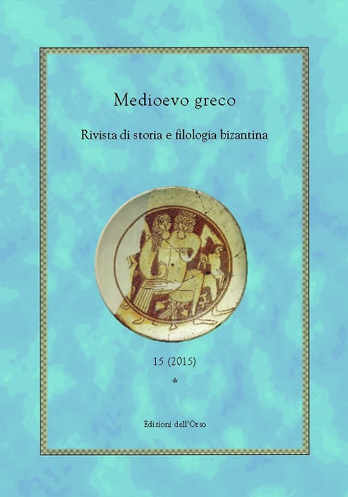 Medioevo greco. Rivista di storia e filologia bizantina. Vol. 15