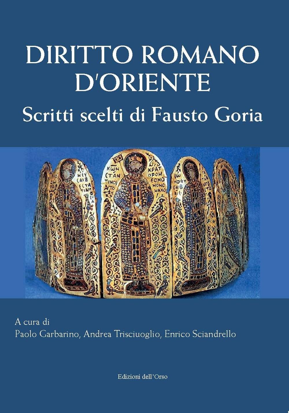 Diritto romano d'Oriente. Scritti scelti di Fausto Goria