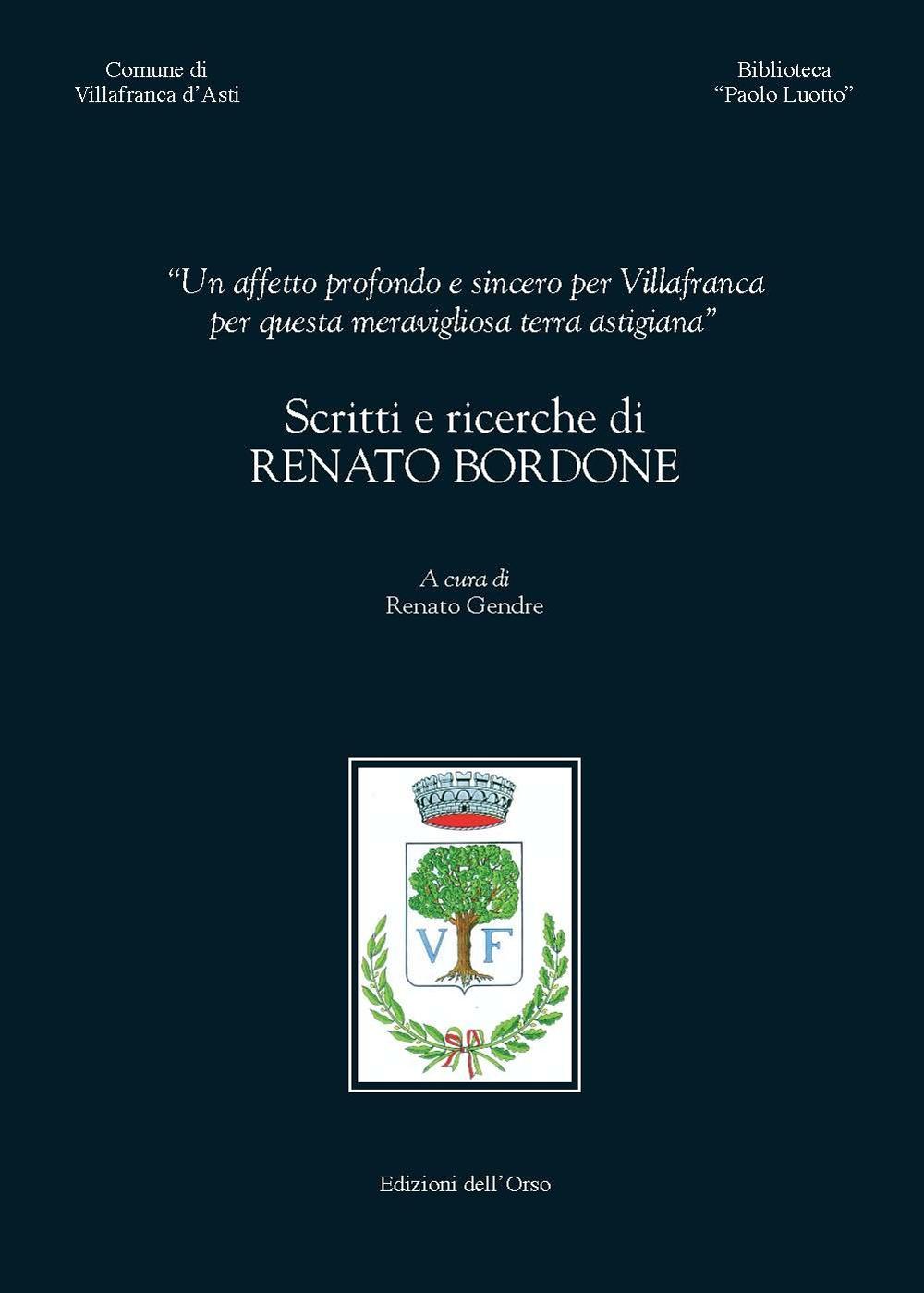 «Un affetto profondo e sincero per Villafranca per questa meravigliosa terra astigiana». Scritti e ricerche di Renato Bordone