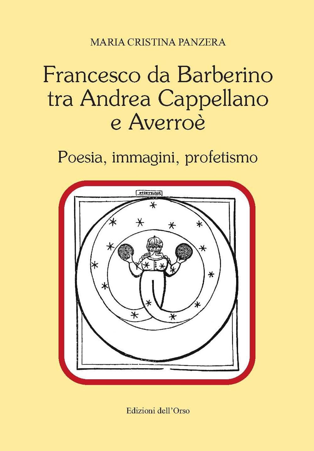 Francesco Da Barberino tra Andrea Cappellano e Averroé. Poesia, immagini, profetismo