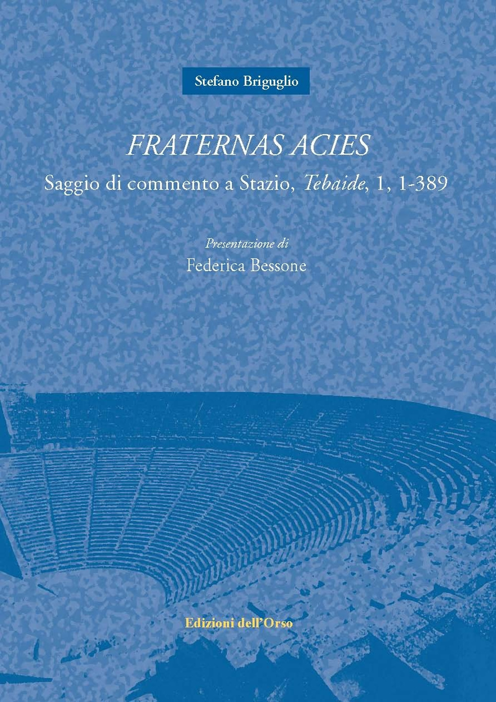 Fraternas acies. Saggio di commento a Stazio, «Tebaide», 1, 1-389. Testo italiano e latino