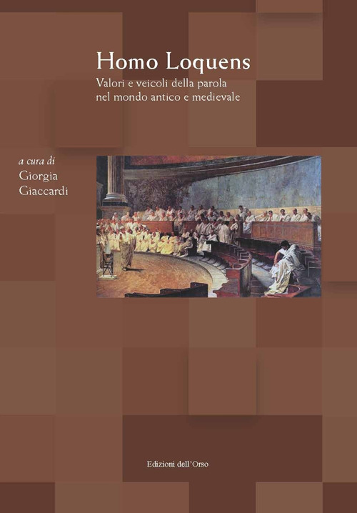 Homo loquens. Valori e veicoli della parola nel mondo antico e medievale. Atti del convegno (Torino, 2-3 maggio, 2018)