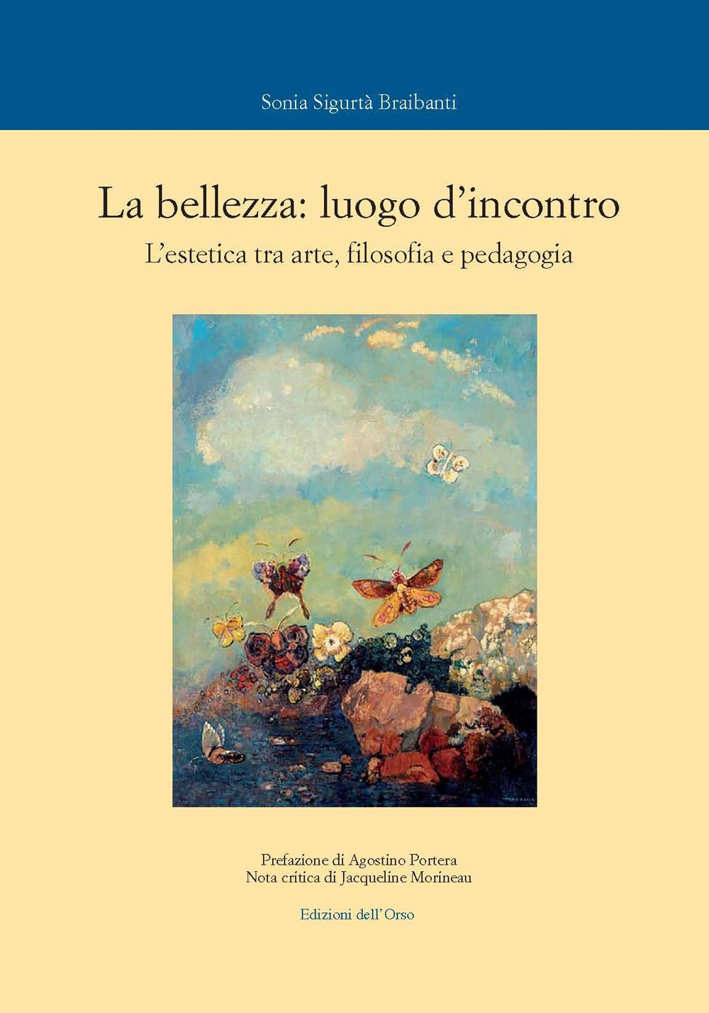 La bellezza: luogo d'incontro. L'estetica tra arte, filosofia e pedagogia. Ediz. critica