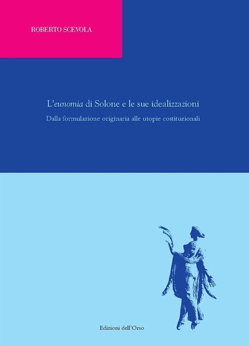 L'«eunomia» di Solone e le sue idealizzazioni. Dalla formulazione originaria alle utopie costituzionali