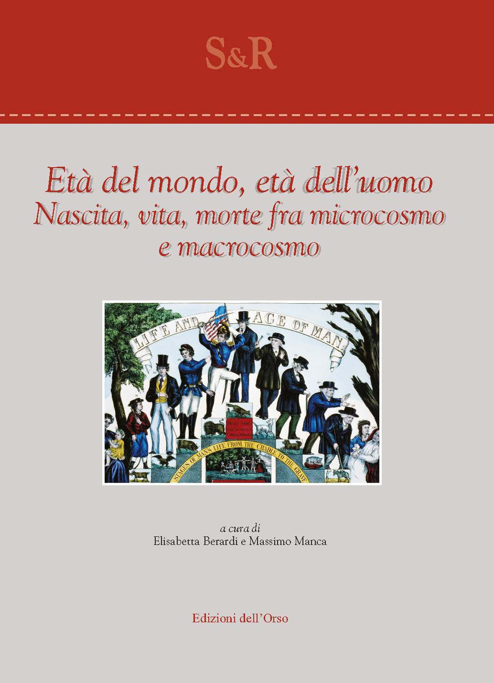 Età del mondo, età dell'uomo. Nascita, vita, morte fra microcosmo e macrocosmo