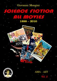 Science fiction all movies. Vol. 2: AMA-AZT enciclopedia della fantascienza per immagini