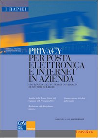 Privacy per posta elettronica e Internet in azienda. Uso personale e poteri di controllo dei datori di lavoro