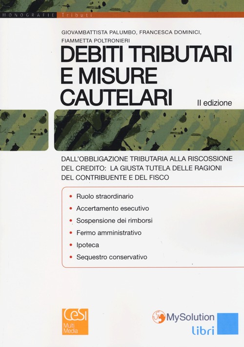 Debiti tributari e misure cautelari. Dall'obbligazione tributaria alla riscossione del credito: la giusta tutela delle ragioni del contribuente e del fisco