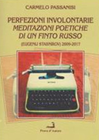 Perfezioni involontarie. Meditazioni poetiche di un finto russo (Eugenij Stasnirov) 2009-2017