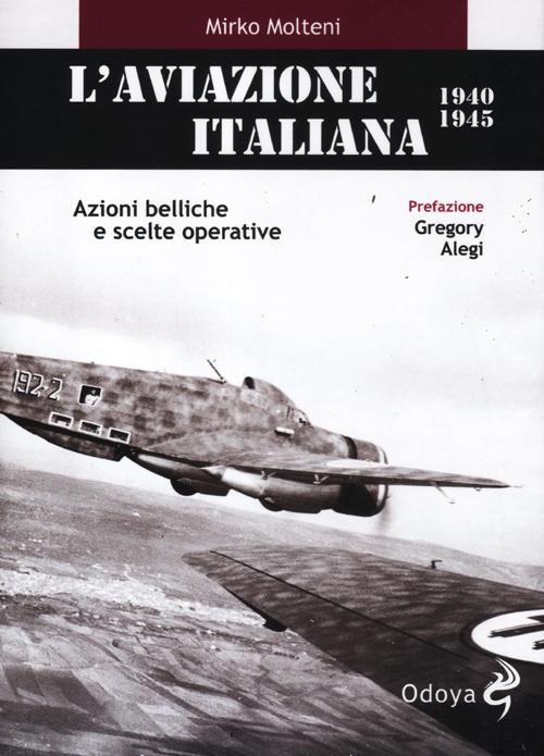 L'aviazione italiana 1940-1945. Azioni belliche e scelte operative