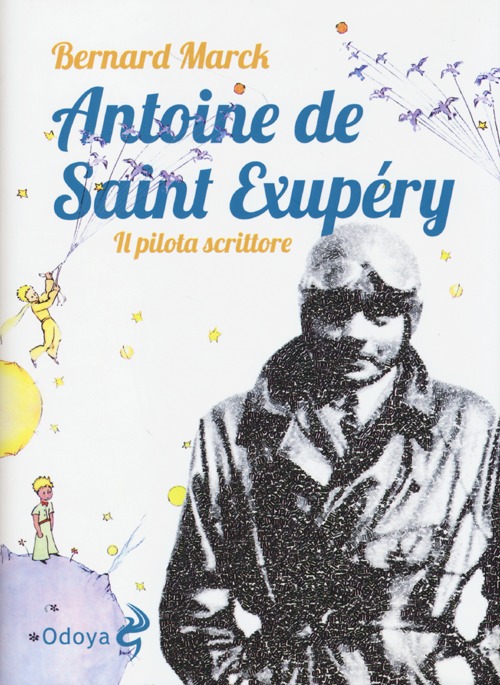 Antoine de Saint Exupéry. Il pilota scrittore