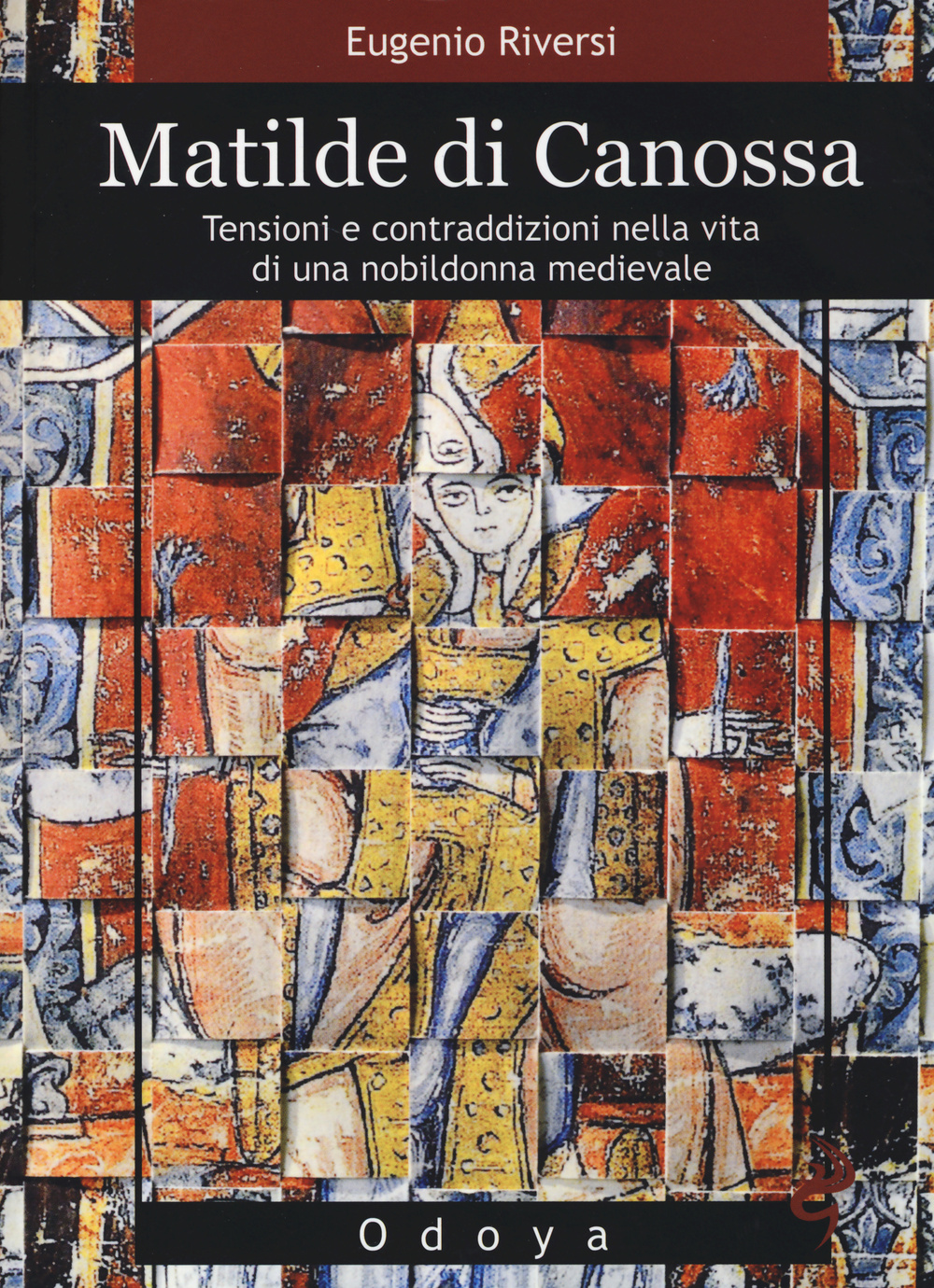 Matilde di Canossa. Tensioni e contraddizioni nella vita di una nobildonna medievale