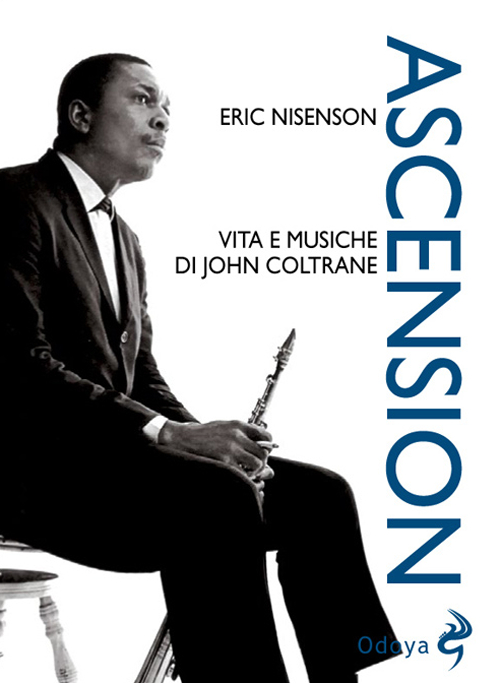 Ascension. Vita e musiche di John Coltrane