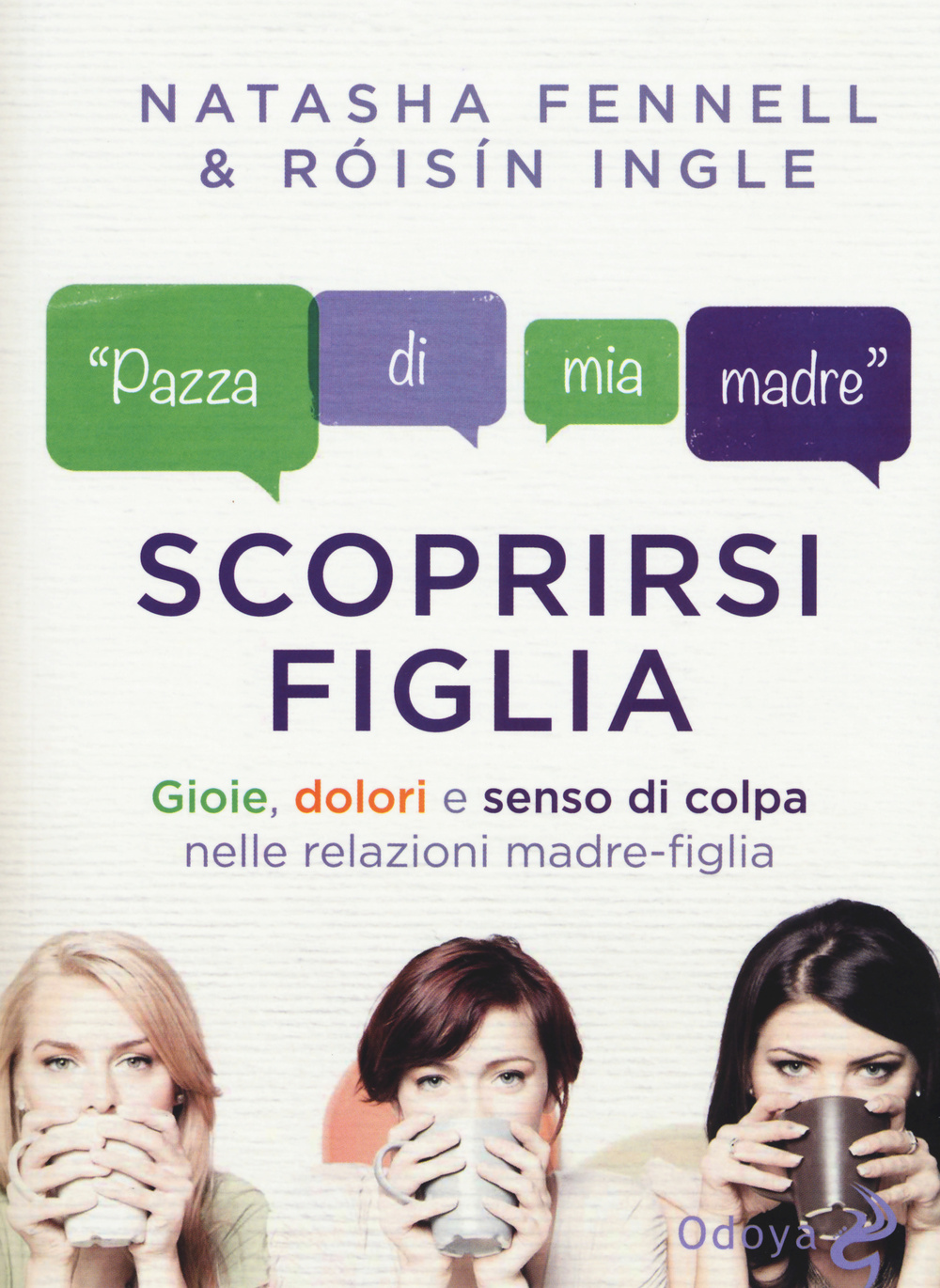 Scoprirsi figlia. Gioie, dolori e senso di colpa nelle relazioni madre-figlia