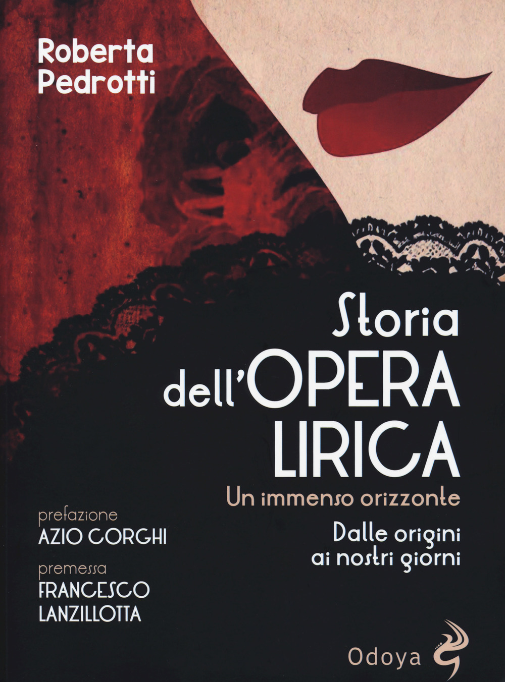 Storia dell'opera lirica. Un immenso orizzonte. Dalle origini ai giorni nostri