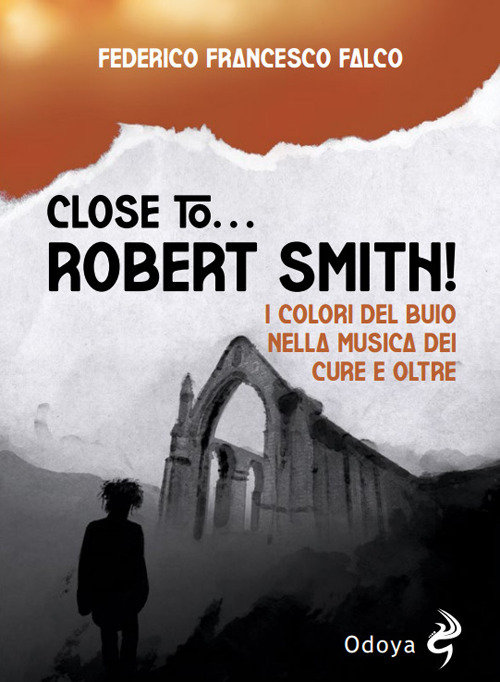 Close to... Robert Smith! I colori del buio nella musica dei Cure e oltre