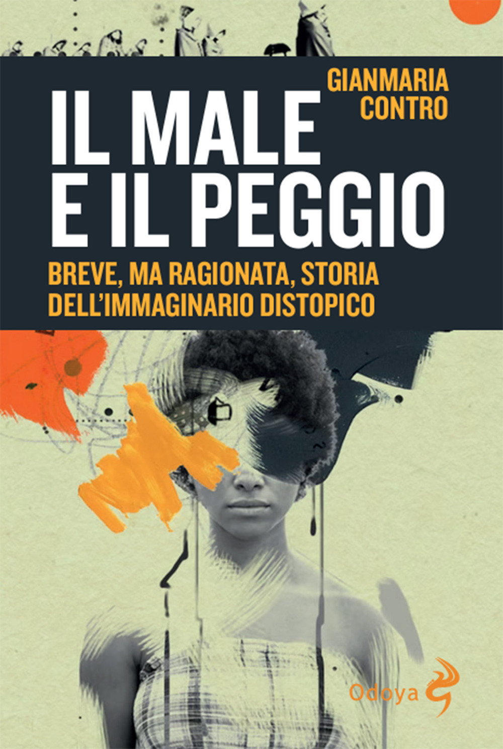 Il male e il peggio. Breve, ma ragionata, storia dell'immaginario distopico