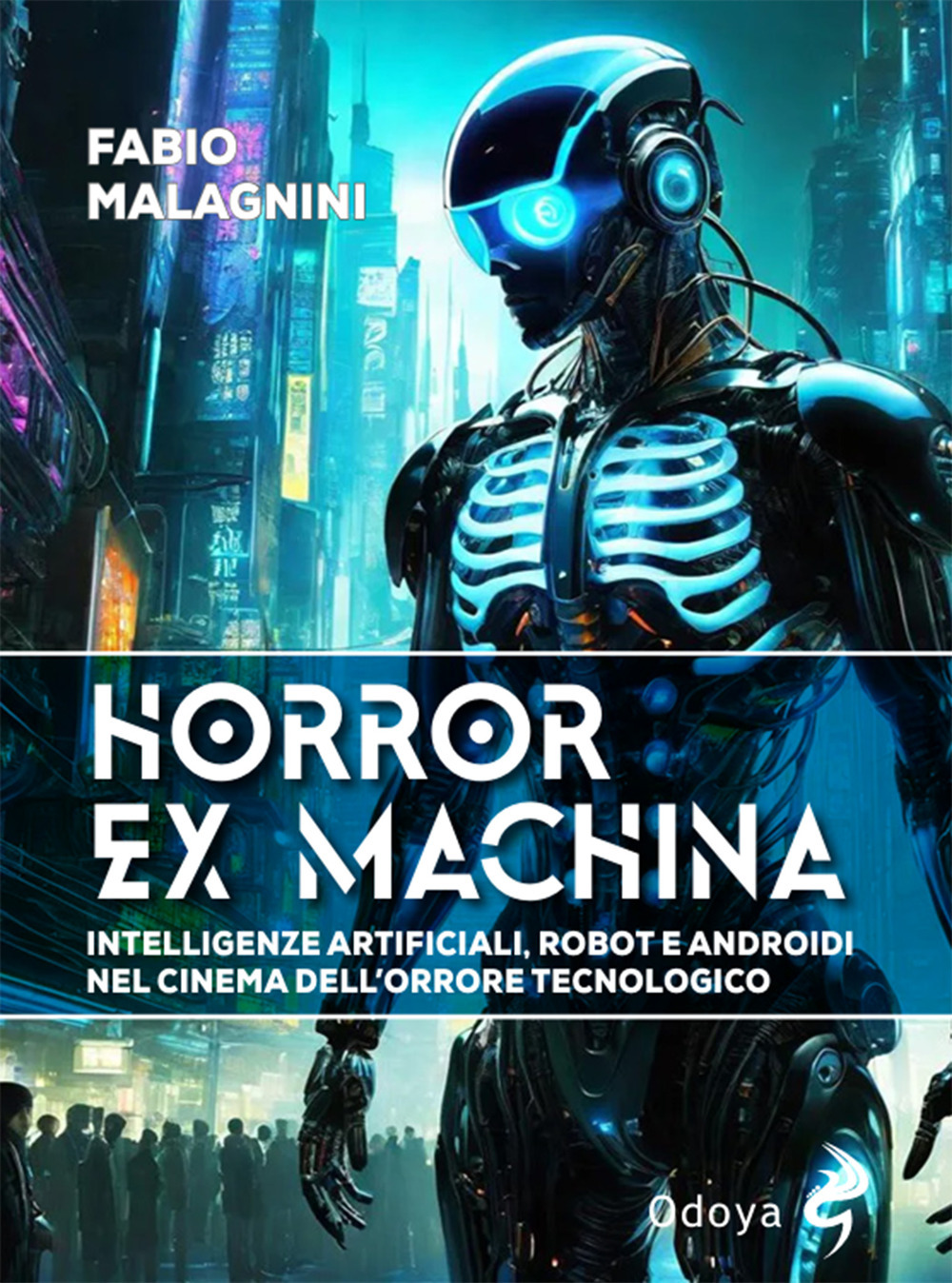 Horror ex machina. Intelligenze artificiali, robot e androidi nel cinema dell'orrore tecnologico